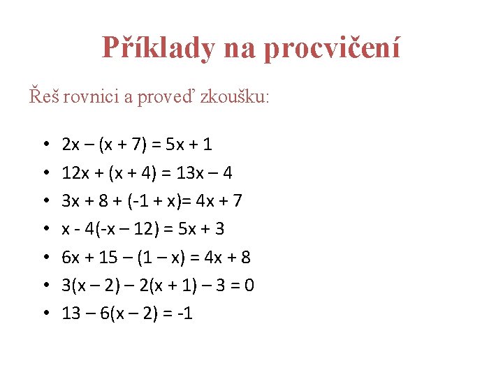 Příklady na procvičení Řeš rovnici a proveď zkoušku: • • 2 x – (x