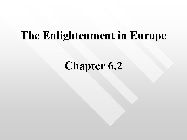 The Enlightenment in Europe Chapter 6. 2 