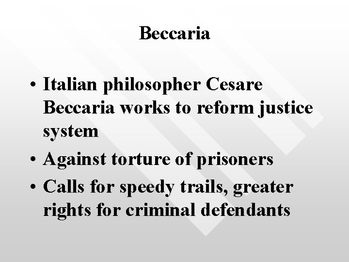 Beccaria • Italian philosopher Cesare Beccaria works to reform justice system • Against torture