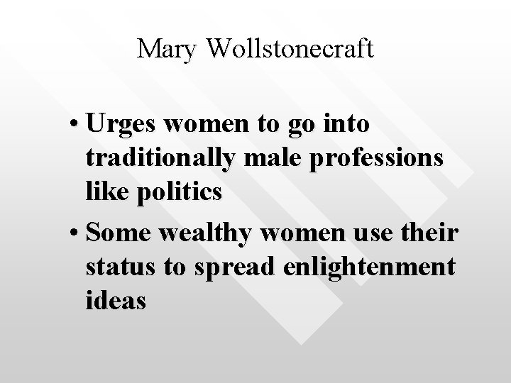 Mary Wollstonecraft • Urges women to go into traditionally male professions like politics •