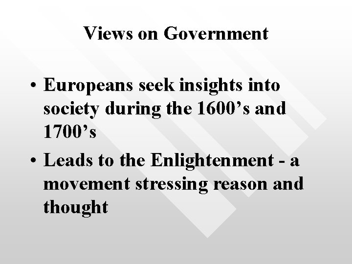 Views on Government • Europeans seek insights into society during the 1600’s and 1700’s