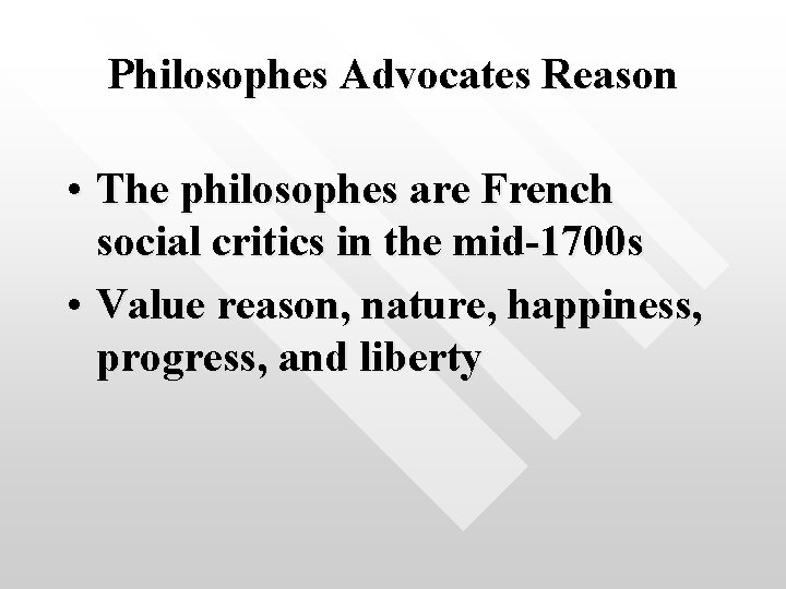 Philosophes Advocates Reason • The philosophes are French social critics in the mid-1700 s