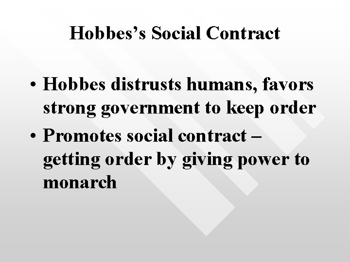 Hobbes’s Social Contract • Hobbes distrusts humans, favors strong government to keep order •