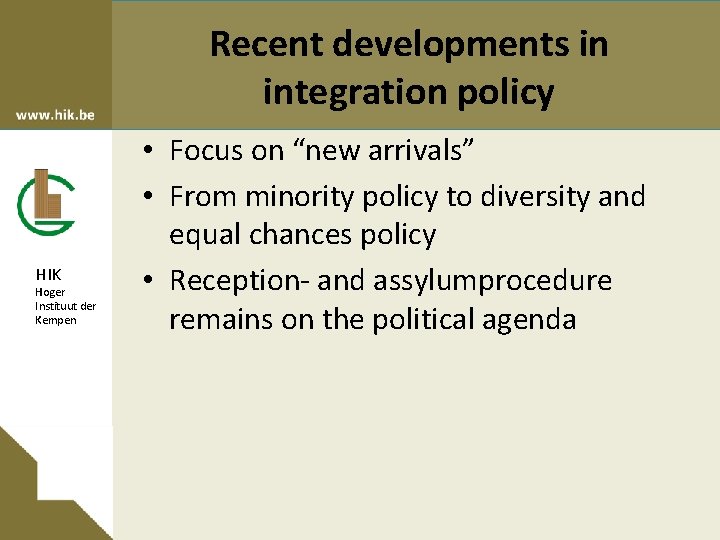 Recent developments in integration policy HIK Hoger Instituut der Kempen • Focus on “new