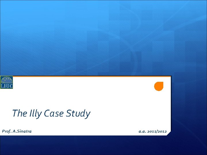 The Illy Case Study Prof. A. Sinatra a. a. 2011/2012 