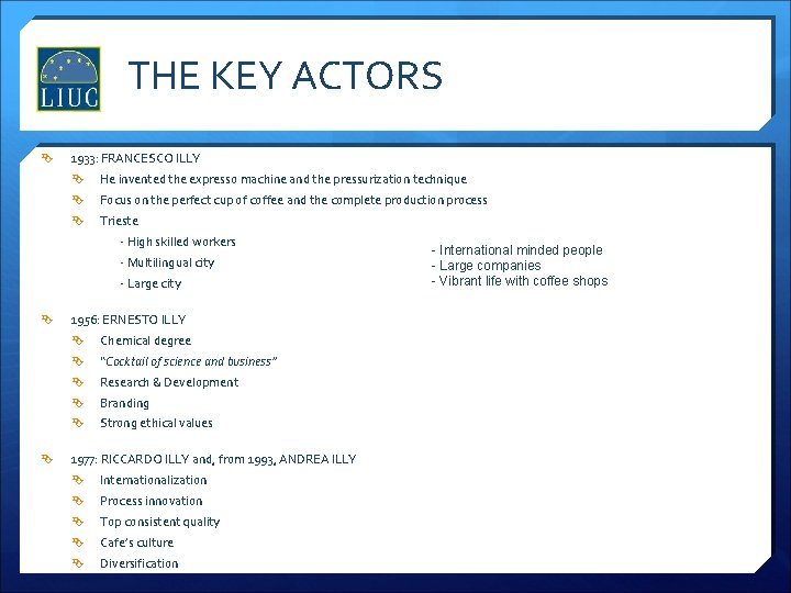 THE KEY ACTORS 1933: FRANCESCO ILLY He invented the expresso machine and the pressurization