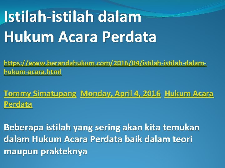 Istilah-istilah dalam Hukum Acara Perdata https: //www. berandahukum. com/2016/04/istilah-dalamhukum-acara. html Tommy Simatupang Monday, April