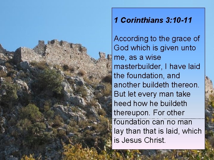 1 Corinthians 3: 10 -11 According to the grace of God which is given 1 Corinthians 3: 10 -11 According to the grace of God which is given