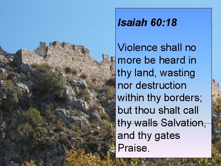 Isaiah 60: 18 Violence shall no more be heard in thy land, wasting nor Isaiah 60: 18 Violence shall no more be heard in thy land, wasting nor