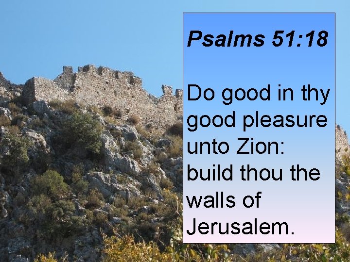 Psalms 51: 18 Do good in thy good pleasure unto Zion: build thou the Psalms 51: 18 Do good in thy good pleasure unto Zion: build thou the