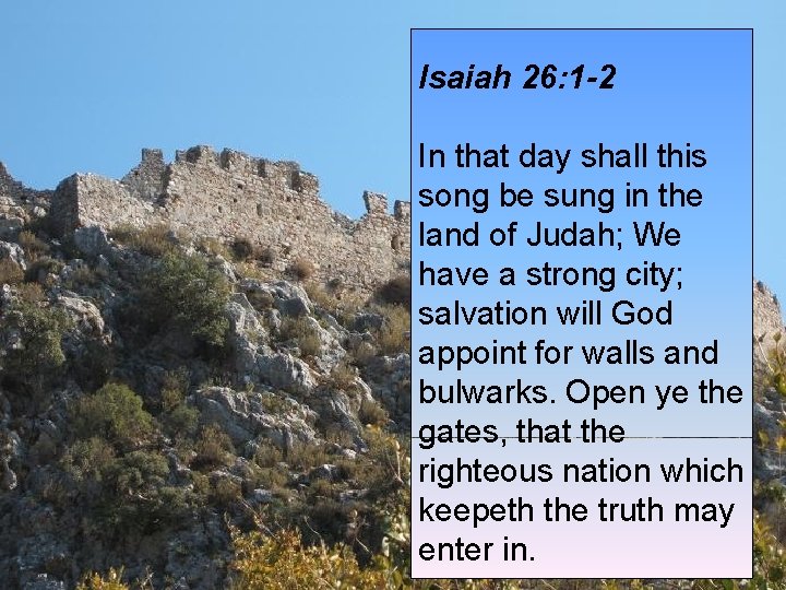 Isaiah 26: 1 -2 In that day shall this song be sung in the Isaiah 26: 1 -2 In that day shall this song be sung in the