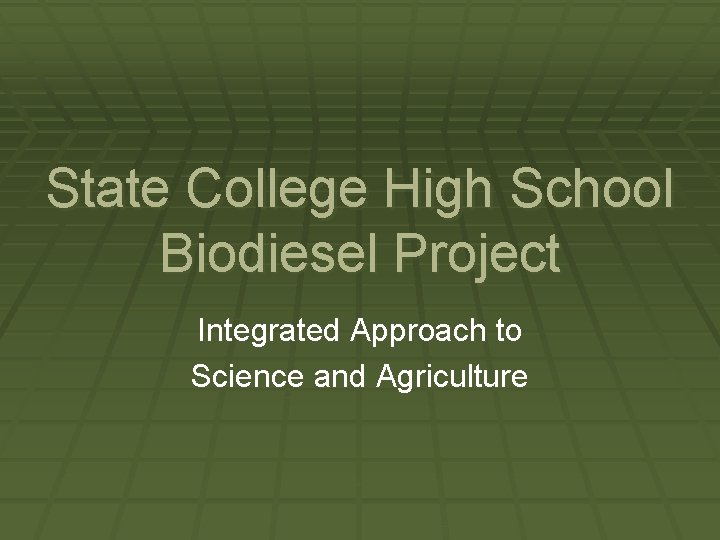 State College High School Biodiesel Project Integrated Approach to Science and Agriculture 