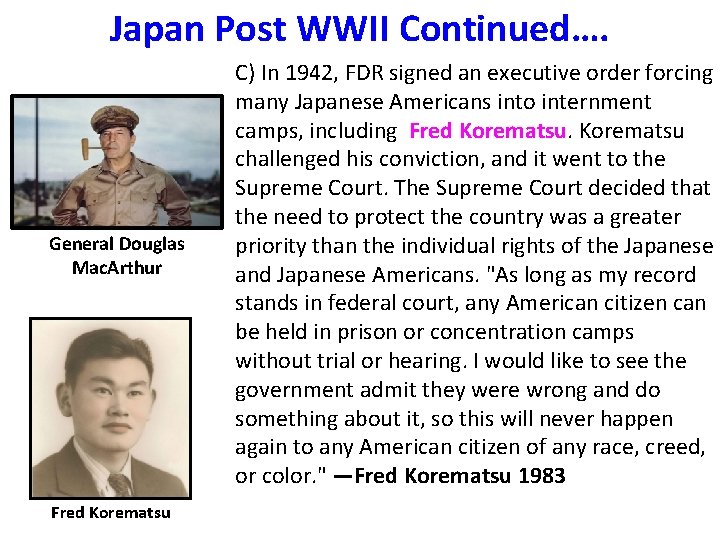 Japan Post WWII Continued…. General Douglas Mac. Arthur Fred Korematsu C) In 1942, FDR