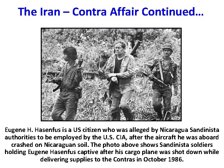 The Iran – Contra Affair Continued… Eugene H. Hasenfus is a US citizen who