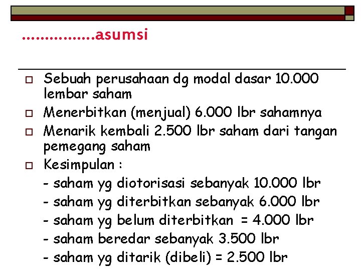 ……………. asumsi o o Sebuah perusahaan dg modal dasar 10. 000 lembar saham Menerbitkan