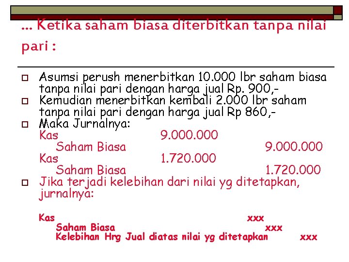 … Ketika saham biasa diterbitkan tanpa nilai pari : o o Asumsi perush menerbitkan