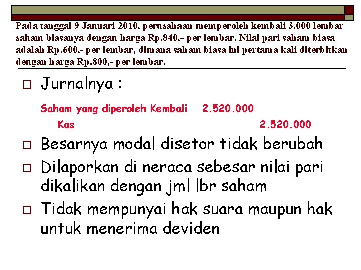 Pada tanggal 9 Januari 2010, perusahaan memperoleh kembali 3. 000 lembar saham biasanya dengan