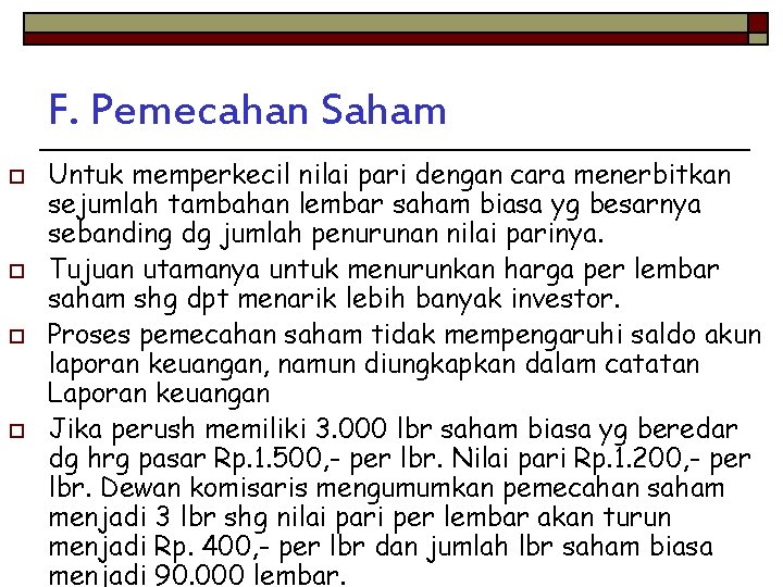 F. Pemecahan Saham o o Untuk memperkecil nilai pari dengan cara menerbitkan sejumlah tambahan