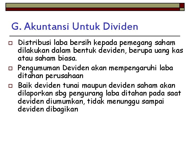 G. Akuntansi Untuk Dividen o o o Distribusi laba bersih kepada pemegang saham dilakukan