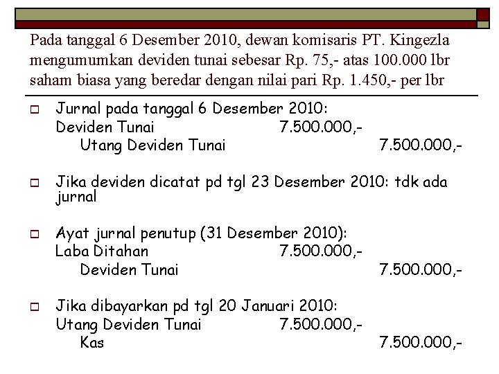 Pada tanggal 6 Desember 2010, dewan komisaris PT. Kingezla mengumumkan deviden tunai sebesar Rp.