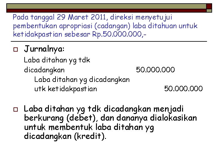 Pada tanggal 29 Maret 2011, direksi menyetujui pembentukan apropriasi (cadangan) laba ditahuan untuk ketidakpastian