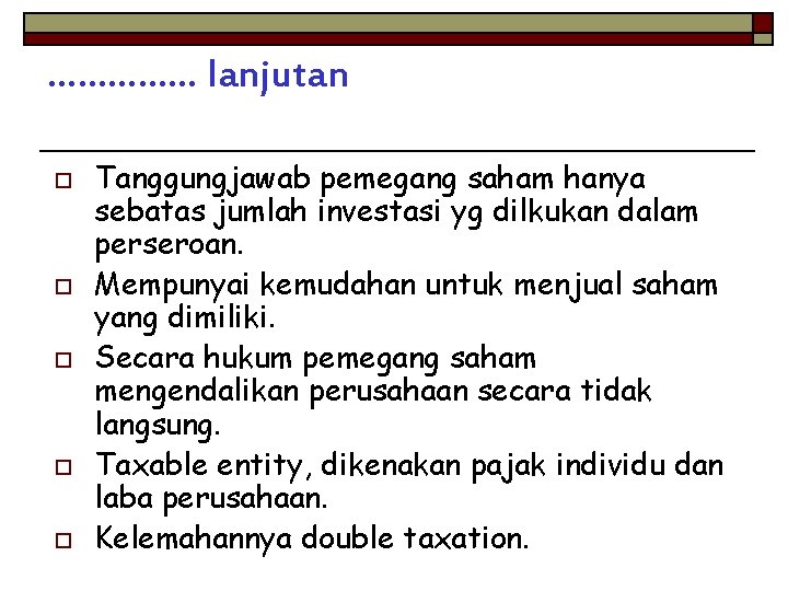 …………… lanjutan o o o Tanggungjawab pemegang saham hanya sebatas jumlah investasi yg dilkukan