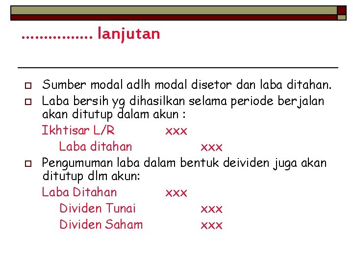 ……………. lanjutan o o o Sumber modal adlh modal disetor dan laba ditahan. Laba