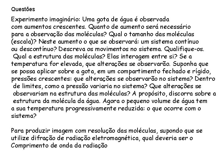 Questões Experimento imaginário: Uma gota de água é observada com aumentos crescentes. Quanto de