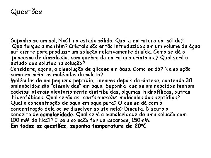 Questões Suponha-se um sal, Na. Cl, no estado sólido. Qual a estrutura do sólido?