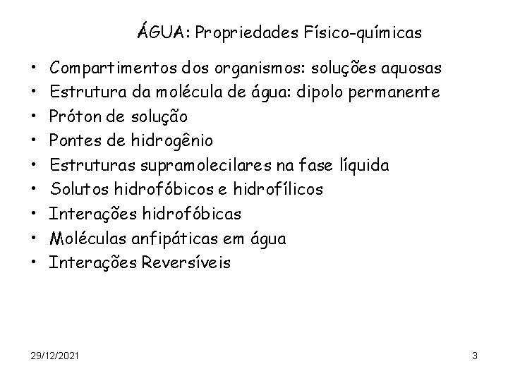 ÁGUA: Propriedades Físico-químicas • • • Compartimentos dos organismos: soluções aquosas Estrutura da molécula