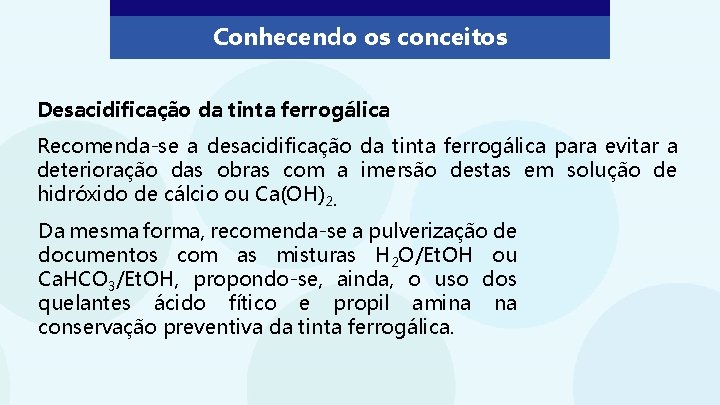 Conhecendo os conceitos Desacidificação da tinta ferrogálica Recomenda-se a desacidificação da tinta ferrogálica para