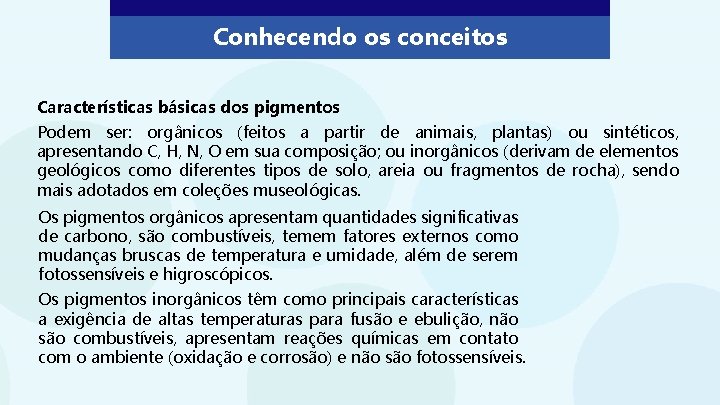Conhecendo os conceitos Características básicas dos pigmentos Podem ser: orgânicos (feitos a partir de