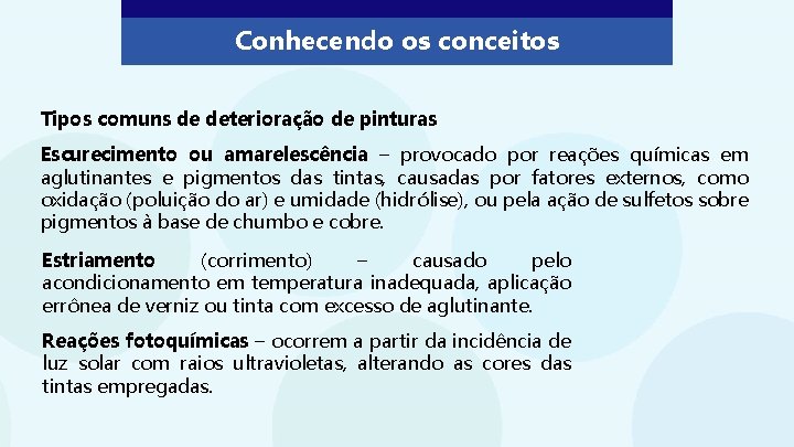 Conhecendo os conceitos Tipos comuns de deterioração de pinturas Escurecimento ou amarelescência – provocado