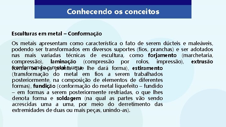 Conhecendo os conceitos Esculturas em metal – Conformação Os metais apresentam como característica o