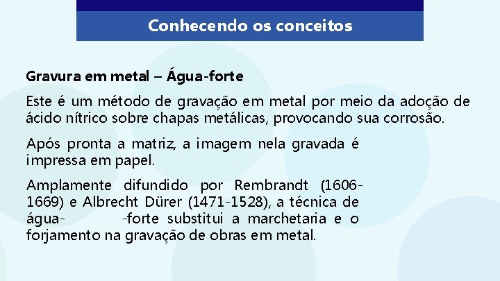 Conhecendo os conceitos Gravura em metal – Água-forte Este é um método de gravação