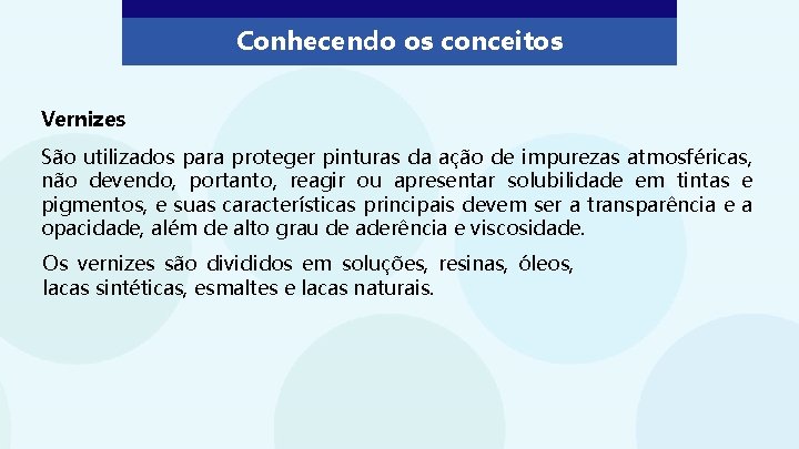 Conhecendo os conceitos Vernizes São utilizados para proteger pinturas da ação de impurezas atmosféricas,