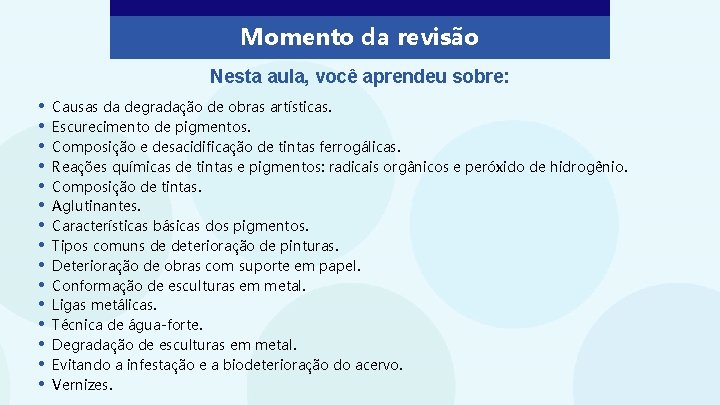Momento da revisão Nesta aula, você aprendeu sobre: • • • • Causas da