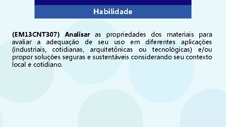Habilidade (EM 13 CNT 307) Analisar as propriedades dos materiais para avaliar a adequação
