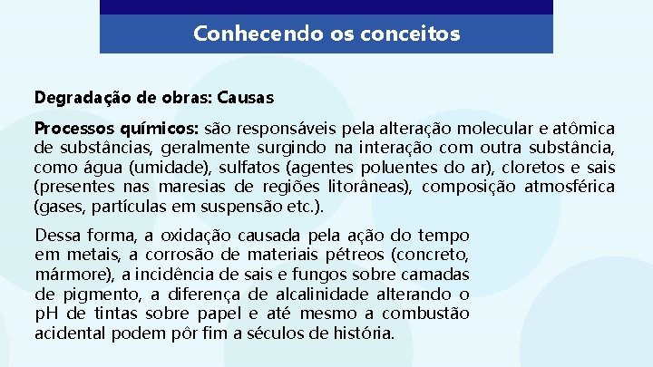 Conhecendo os conceitos Degradação de obras: Causas Processos químicos: são responsáveis pela alteração molecular