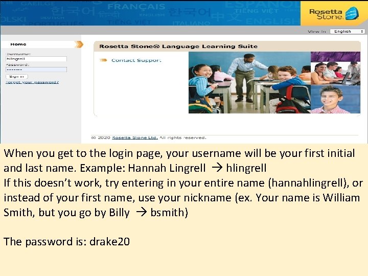 When you get to the login page, your username will be your first initial