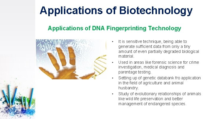 Applications of Biotechnology Applications of DNA Fingerprinting Technology • • It is sensitive technique,