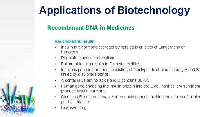 Applications of Biotechnology Recombinant DNA in Medicines Recombinant Insulin: • Insulin is a hormone