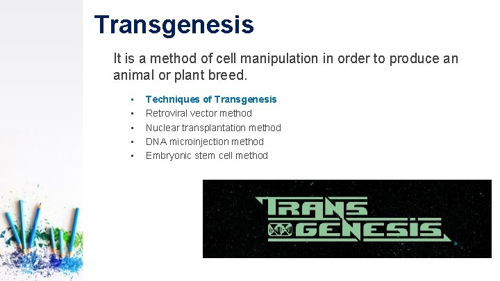 Transgenesis It is a method of cell manipulation in order to produce an animal