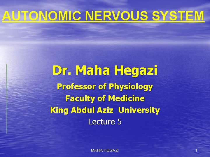 AUTONOMIC NERVOUS SYSTEM Dr. Maha Hegazi Professor of Physiology Faculty of Medicine King Abdul