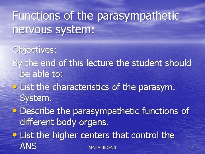 Functions of the parasympathetic nervous system: Objectives: By the end of this lecture the