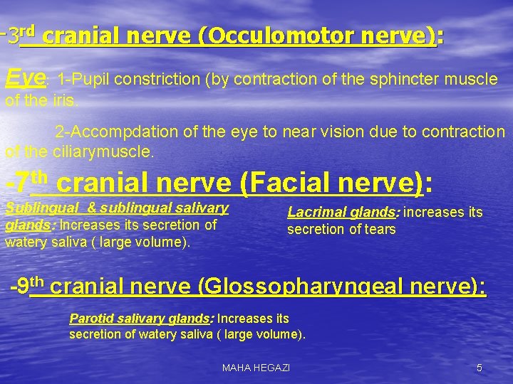 -3 rd cranial nerve (Occulomotor nerve): Eye: 1 -Pupil constriction (by contraction of the