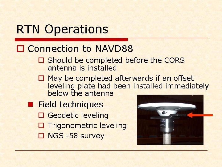 RTN Operations o Connection to NAVD 88 o Should be completed before the CORS RTN Operations o Connection to NAVD 88 o Should be completed before the CORS