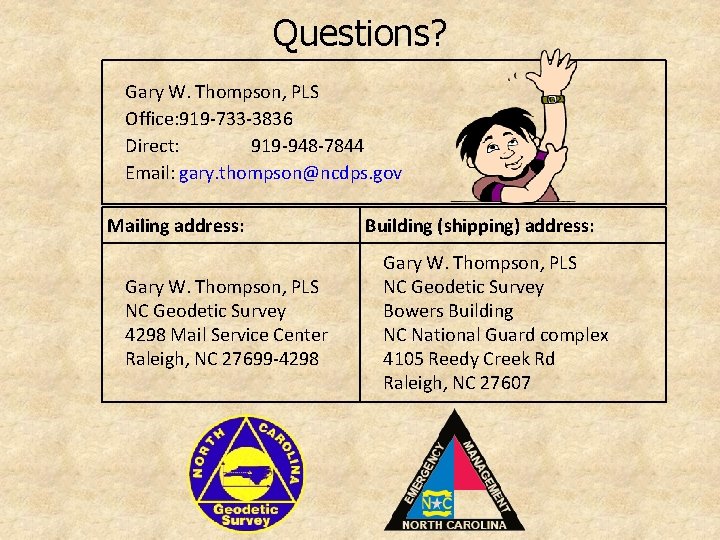 Questions? Gary W. Thompson, PLS Office: 919 -733 -3836 Direct: 919 -948 -7844 Email: Questions? Gary W. Thompson, PLS Office: 919 -733 -3836 Direct: 919 -948 -7844 Email: