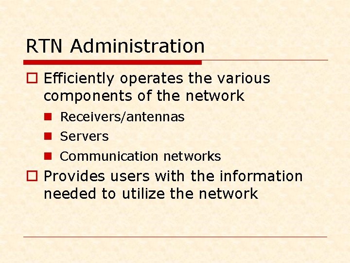 RTN Administration o Efficiently operates the various components of the network n Receivers/antennas n RTN Administration o Efficiently operates the various components of the network n Receivers/antennas n