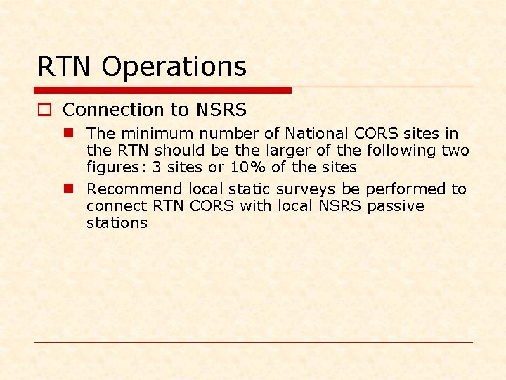 RTN Operations o Connection to NSRS n The minimum number of National CORS sites RTN Operations o Connection to NSRS n The minimum number of National CORS sites